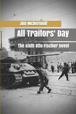 All Traitors' Day: The sixth Otto Fischer novel by Jim McDermott