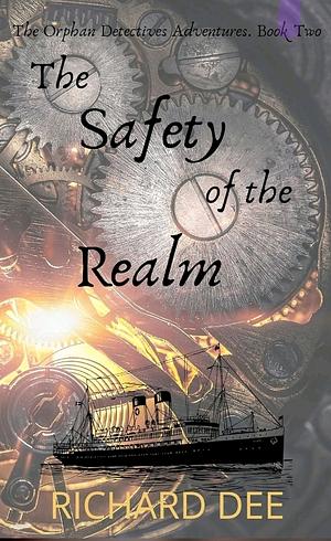 The Safety of the Realm: The second Steampunk adventure with the Orphan Detectives by Richard Dee