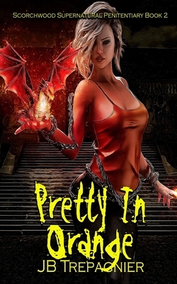 Pretty in Orange: A Reverse Harem Prison Romance by J.B. Trepagnier