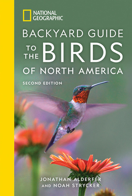 National Geographic Backyard Guide to the Birds of North America, 2nd Edition by Jonathan Alderfer, Noah Strycker