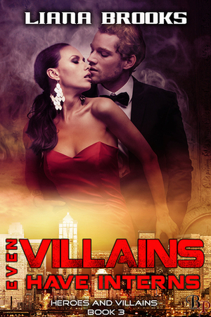 Even Villains Have Interns by Liana Brooks