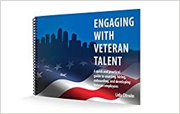 Engaging with Veteran Talent: A quick and practical guide to sourcing, hiring, onboarding, and developing Veteran employees by Lida Citroen, Ruth Goodman