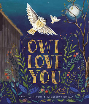 Owl Love You by Wednesday Kirwan, Matthew Heroux