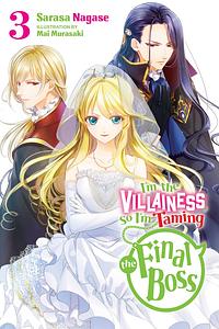 I'm the Villainess, So I'm Taming the Final Boss, Vol. 3 by Sarasa Nagase