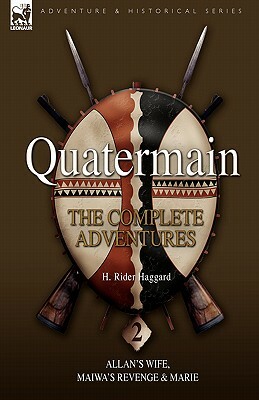 Quatermain: The Complete Adventures 2 Allan S Wife, Maiwa S Revenge & Marie by H. Rider Haggard