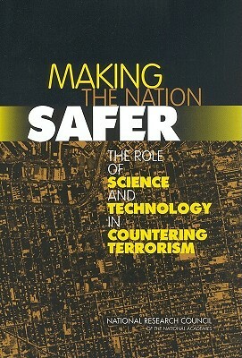 Making the Nation Safer: The Role of Science and Technology in Countering Terrorism by Division on Engineering and Physical Sci, Committee on Science and Technology for, National Research Council