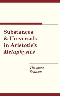 Substances and Universals in Aristotle's "metaphysics" by Theodore Scaltsas