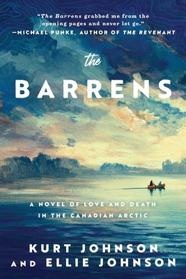 The Barrens: A Novel of Love and Death in the Canadian Arctic by Kurt Johnson, Ellie Johnson