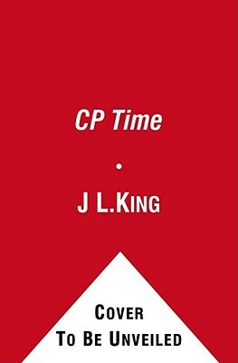 Cp Time: Why Some People Are Always Late by Jl King