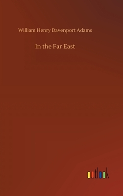 In the Far East by William Henry Davenport Adams