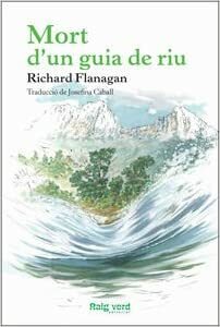 Mort d'un guia de riu by Richard Flanagan, Josefina Caball