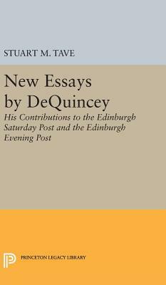 New Essays by de Quincey: His Contributions to the Edinburgh Saturday Post and the Edinburgh Evening Post by Stuart M. Tave