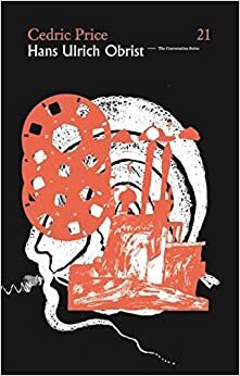 Hans Ulrich Obrist & Cedric Price: The Conversation Series: Vol. 21 by Hans Ulrich Obrist