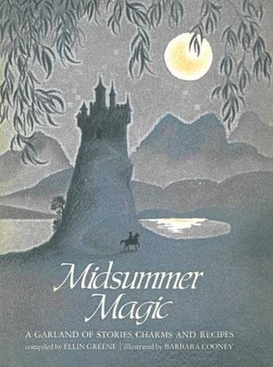 Midsummer Magic: A Garland Of Stories, Charms, And Recipes by Barbara Cooney, Ellin Greene