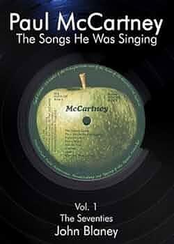 Paul McCartney: The Songs He was Singing by John Blaney