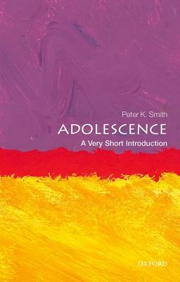 Adolescence: A Very Short Introduction by Peter K. Smith