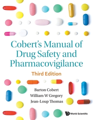 Cobert's Manual of Drug Safety and Pharmacovigilance (Third Edition) by William Gregory, Barton Cobert, Jean-Loup Thomas