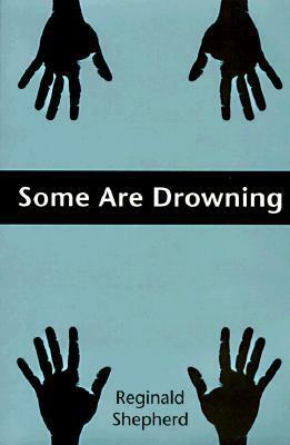 Some Are Drowning by Reginald Shepherd