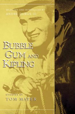 Bubblegum and Kipling: Selected and Introduced by Andre Dubus III by Tom Mayer