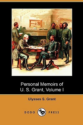 Personal Memoirs of U. S. Grant, Volume I (Dodo Press) by Ulysses S. Grant