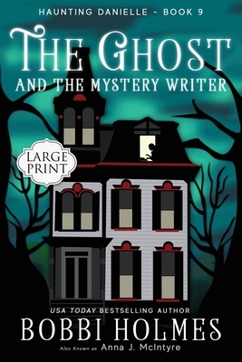 The Ghost and the Mystery Writer by Bobbi Holmes, Anna J. McIntyre