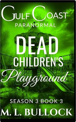 Dead Children's Playground  by M.L. Bullock