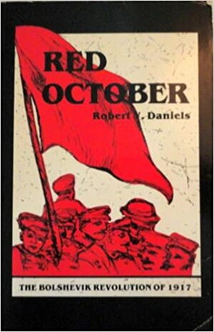 Red October: The Bolshevik Revolution of 1917 by Robert V. Daniels