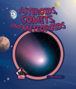 Asteroids, Comets, and Meteoroids by Fran Howard