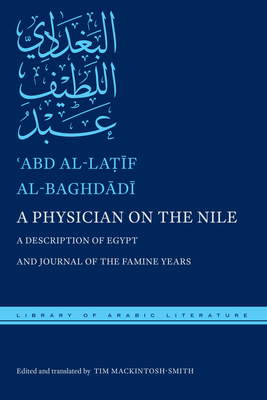 A Physician on the Nile: A Description of Egypt and Journal of the Famine Years by ʿAbd al-Laṭīf al-Baghdādī