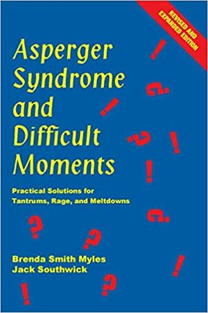 Asperger Syndrome and Difficult Moments: Practical Solutions for Tantrums Second Edition by Jack Southwick, Brenda Smith Myles