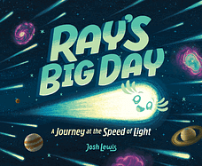 Ray's Big Day: a Journey at the Speed of Light by Josh Lewis