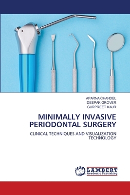 Minimally Invasive Periodontal Surgery by Aparna Chandel, Gurpreet Kaur, Deepak Grover