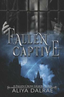 Fallen Captive: A Fallen Cross Legion Novel by Aliya Dalrae
