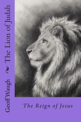 The Lion of Judah (2) The Reign of Jesus: Bble Studies on Jesus (in colour) by Geoff Waugh