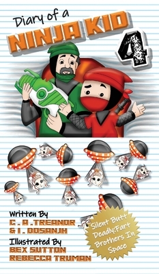 Diary Of A Ninja Kid 4: Silent Butt Deadly: Fart Brothers In Space by I. Dosanjh, C. A. Treanor