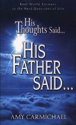 His Thoughts Said...His Father Said... by Amy Carmichael