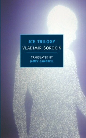 Ice Trilogy by Vladimir Sorokin, Jamey Gambrell