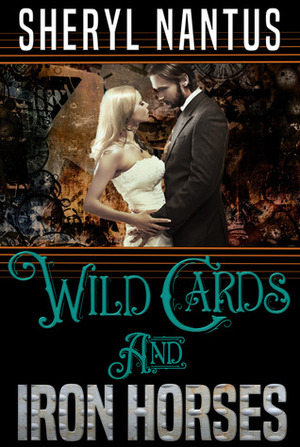 Wild Cards and Iron Horses by Sheryl Nantus