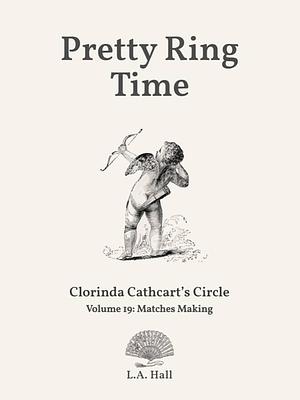 Pretty Ring Time: Matches Making by L.A. Hall