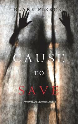 Cause to Save by Blake Pierce