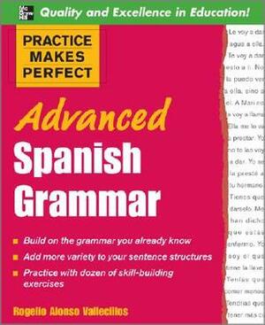 Practice Makes Perfect: Advanced Spanish Grammar by Rogelio Alonso Vallecillos