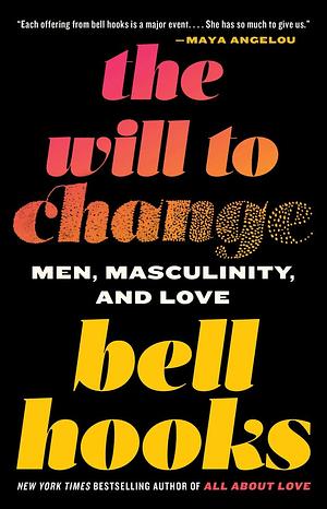 The Will to Change: Men, Masculinity, and Love by bell hooks