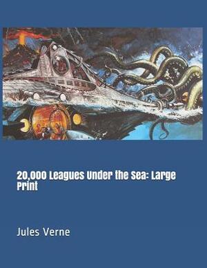 20,000 Leagues Under the Sea: Large Print by Jules Verne