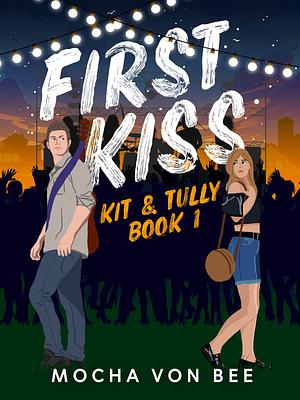 First Kiss: Kit & Tully by Mocha Von Bee