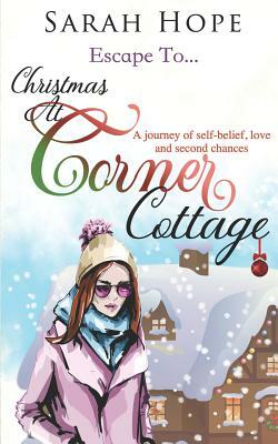 Escape To...Christmas at Corner Cottage: A Journey of Self-Believe, Love and Second Chances. by Sarah Hope