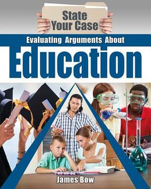 Evaluating Arguments about Education by James Bow