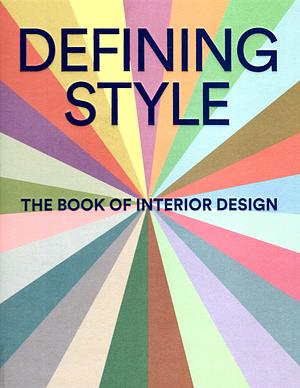 Defining Style: The Book of Interior Design by Joan Barzilay Freund