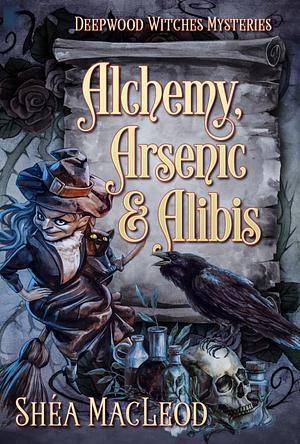Alchemy, Arsenic, and Alibis by Shéa MacLeod