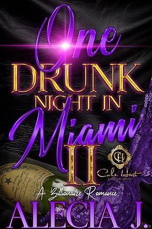 One Drunk Night In Miami 2: A Billionaire Romance: An African American Romance by Alecia J., Alecia J.