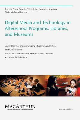 Digital Media and Technology in Afterschool Programs, Libraries, and Museums by Diana Rhoten, Becky Herr Stephenson, Dan Perkel